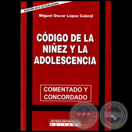 CDIGO DE LA NIEZ Y LA ADOLESCENCIA - Autor:  MIGUEL OSCAR LPEZ CABRAL - Ao 2012